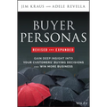 Buyer Personas, Revised and Expanded: Gain Deep Insight Into Your Customers' Buying Decisions and Win More Business - Hardcover