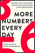 More Numbers Every Day: How Data, Stats, and Figures Control Our Lives and How to Set Ourselves Free - Hardcover