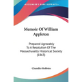 Memoir Of William Appleton: Prepared Agreeably To A Resolution Of The Massachusetts Historical Society (1863) - Paperback