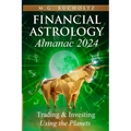 Financial Astrology Almanac 2024: Trading and Investing Using the Planets - Paperback