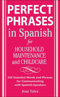 Perfect Phrases in Spanish for Household Maintenance and Childcare: 500 + Essential Words and Phrases for Communicating with Spanish-Speakers - Paperback