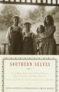 Southern Selves: From Mark Twain and Eudora Welty to Maya Angelou and Kaye Gibbons a Collection of Autobiographical Writing - Paperback