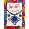 Chinese Knotting: An Illustrated Guide of 100+ Projects - Paperback