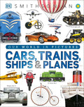 Cars, Trains, Ships, and Planes: A Visual Encyclopedia of Every Vehicle - Hardcover