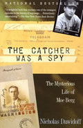 The Catcher Was a Spy: The Mysterious Life of Moe Berg - Paperback