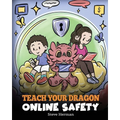 Teach Your Dragon Online Safety: A Story About Navigating the Internet Safely and Responsibly - Paperback