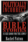 Politically Incorrect Bible Stories: Is Sex Good for the Jews? - Paperback