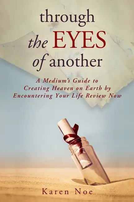 Through The Eyes of Another: A Medium's Guide to Creating Heaven on Earth by Encountering Your Life Review Now - Paperback