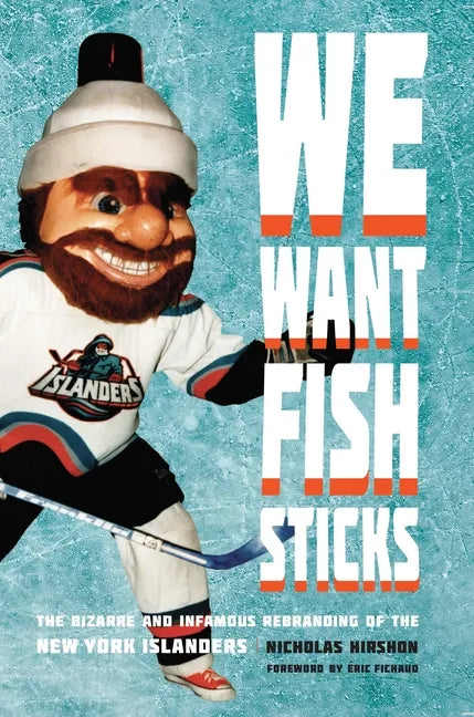 We Want Fish Sticks: The Bizarre and Infamous Rebranding of the New York Islanders - Paperback