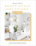 Beautifully Organized at Work: Bring Order and Joy to Your Work Life So You Can Stay Calm, Relieve Stress, and Get More Done Each Day - Hardcover