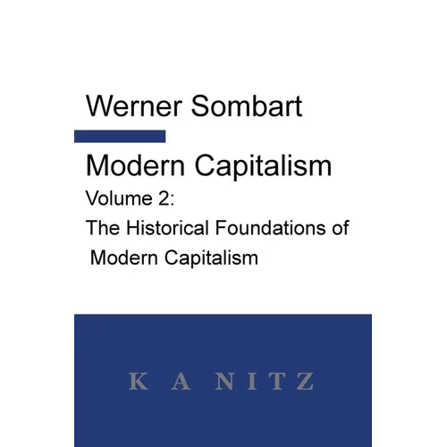 Modern Capitalism - Volume 2: The Historical Foundations of Modern Capitalism: A systematic historical depiction of Pan-European economic life from - Paperback