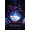 The Decline of Humility and the Death of Wisdom: The Source of Modern Society's Problems and the Key to the Solutions - Paperback