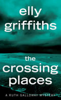 The Crossing Places: The First Ruth Galloway Mystery - Paperback