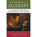 The Chemistry of Alchemy: From Dragon's Blood to Donkey Dung, How Chemistry Was Forged - Hardcover