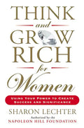 Think and Grow Rich for Women: Using Your Power to Create Success and Significance - Paperback