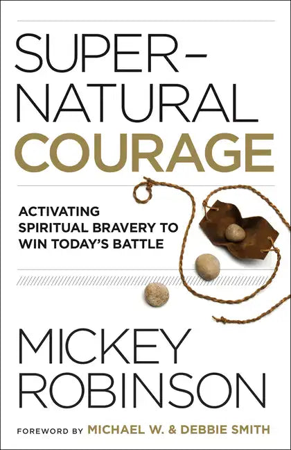 Supernatural Courage: Activating Spiritual Bravery to Win Today's Battle - Paperback