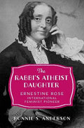 Rabbi's Atheist Daughter: Ernestine Rose, International Feminist Pioneer - Hardcover