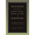 Reading the Epistles of James, Peter, John & Jude as Scripture: The Shaping and Shape of a Canonical Collection - Paperback