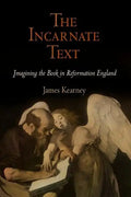 The Incarnate Text: Imagining the Book in Reformation England - Hardcover