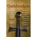 Oathbreakers: The War of Brothers That Shattered an Empire and Made Medieval Europe - Hardcover