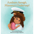 Anchors Aweigh, Mommy's Underway!: A Story About Family and Resilience - Hardcover