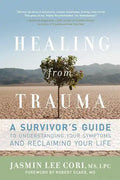 Healing from Trauma: A Survivor's Guide to Understanding Your Symptoms and Reclaiming Your Life - Paperback