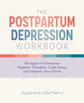 The Postpartum Depression Workbook: Strategies to Overcome Negative Thoughts, Calm Stress, and Improve Your Mood - Paperback