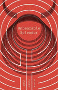 Unbearable Splendor - Paperback