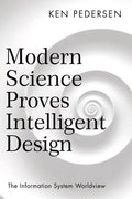 Modern Science Proves Intelligent Design: The Information System Worldview - Paperback