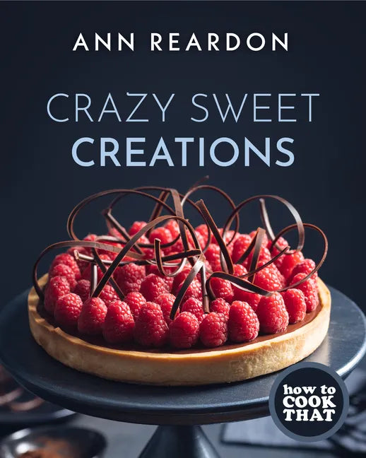 How to Cook That: Crazy Sweet Creations (Dessert Recipe Book, Baking Cookbook) - Hardcover