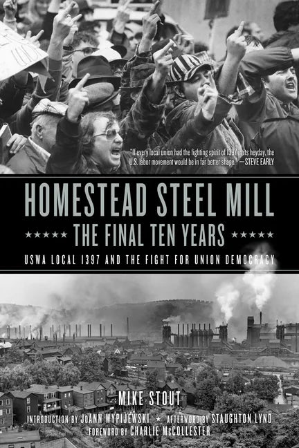 Homestead Steel Mill-The Final Ten Years: Uswa Local 1397 and the Fight for Union Democracy - Hardcover