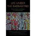 Life Under the Baobab Tree: Africana Studies and Religion in a Transitional Age - Paperback