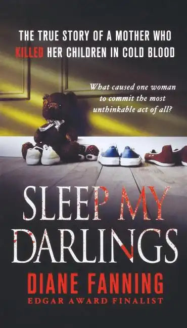 Sleep My Darlings: The True Story of a Mother Who Killed Her Children in Cold Blood - Paperback