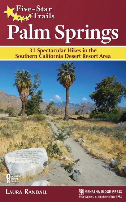 Five-Star Trails: Palm Springs: 31 Spectacular Hikes in the Southern California Desert Resort Area - Paperback