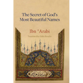 The Secret of God's Most Beautiful Names: Kashf al-ma'na fi sirr asma' Allah al-husna - Hardcover