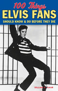 100 Things Elvis Fans Should Know & Do Before They Die - Paperback