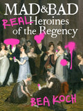 Mad and Bad: Real Heroines of the Regency - Paperback