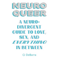 Neuroqueer: A Neurodivergent Guide to Love, Sex, and Everything in Between - Paperback