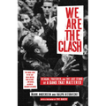 We Are the Clash: Reagan, Thatcher, and the Last Stand of a Band That Mattered - Paperback