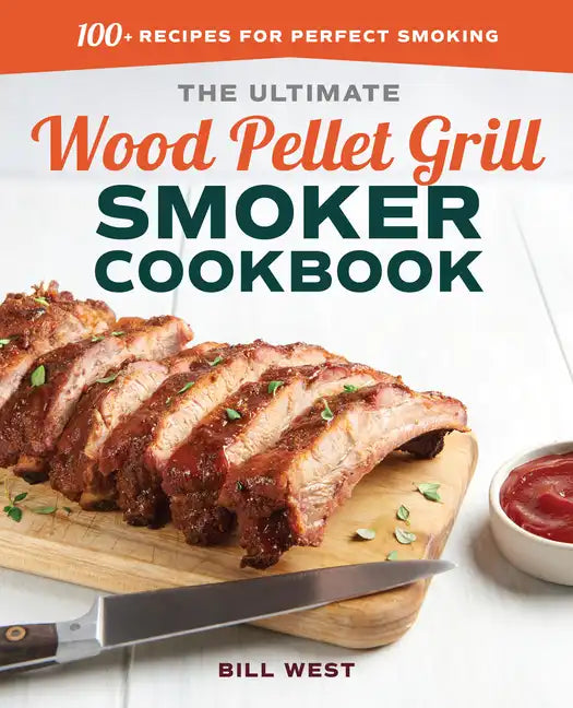 The Ultimate Wood Pellet Grill Smoker Cookbook: 100+ Recipes for Perfect Smoking - Paperback