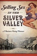 Selling Sex in the Silver Valley: A Business Doing Pleasure - Paperback