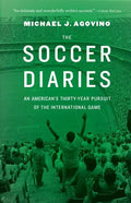The Soccer Diaries: An American's Thirty-Year Pursuit of the International Game - Paperback