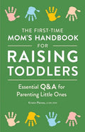 The First-Time Mom's Handbook for Raising Toddlers: Essential Q&A for Parenting Little Ones - Paperback