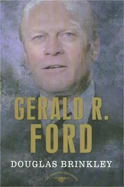 Gerald R. Ford: The American Presidents Series: The 38th President, 1974-1977 - Hardcover