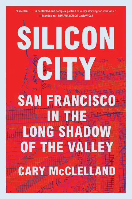 Silicon City: San Francisco in the Long Shadow of the Valley - Paperback