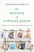 The Ministry of Ordinary Places: Waking Up to God's Goodness Around You - Paperback