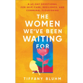 The Women We've Been Waiting for: A 40-Day Devotional for Self-Care, Resilience, and Communal Flourishing - Hardcover
