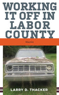 Working It Off in Labor County: Stories - Paperback
