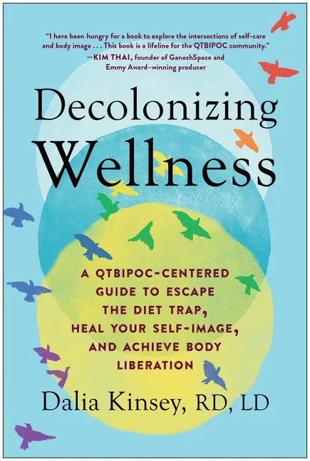Decolonizing Wellness: A Qtbipoc-Centered Guide to Escape the Diet Trap, Heal Your Self-Image, and Achieve Body Liberation - Paperback