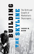 Building the Skyline: The Birth and Growth of Manhattan's Skyscrapers - Paperback